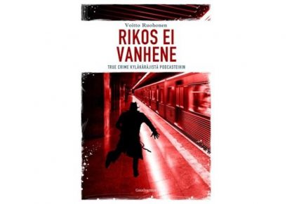 Rikos_ei_vanhene_True_crime_kylakarajista_podcasteihin